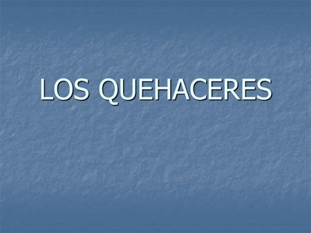LOS QUEHACERES. CONECTAR/ENCHUFAR DESCONECTAR/ DESENCHUFAR.
