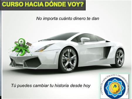 No importa cuánto dinero te dan Tú puedes cambiar tu historia desde hoy.