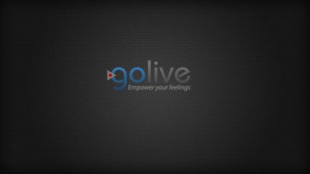 GoLive Content Delivery Network Go Channels Mobile Platform + Go Live Stream + Go Live Production.