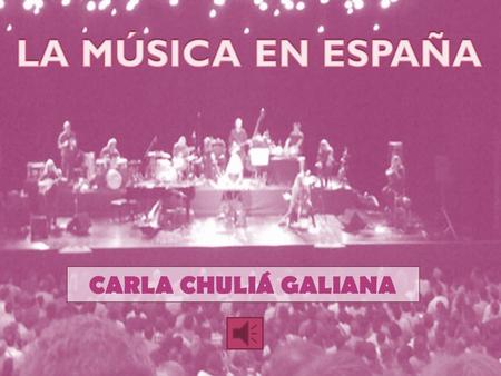LA MÚSICA EN ESPAÑA CARLA CHULIÁ GALIANA.
