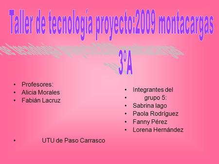 Profesores: Alicia Morales Fabián Lacruz UTU de Paso Carrasco Integrantes del grupo 5: Sabrina lago Paola Rodríguez Fanny Pérez Lorena Hernández.