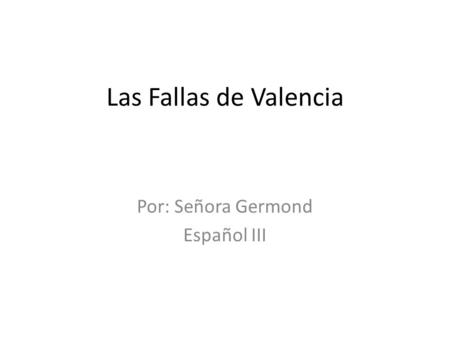 Las Fallas de Valencia Por: Señora Germond Español III.