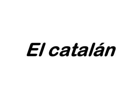 El catalán.