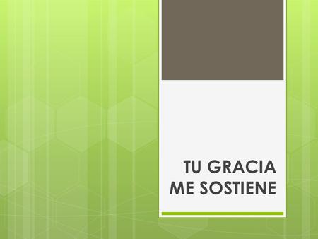 TU GRACIA ME SOSTIENE.