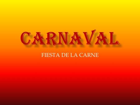 FIESTA DE LA CARNE.  CARNAVAL = MÁSCARAS  CUARESMA = ¿MÁSCARAS?