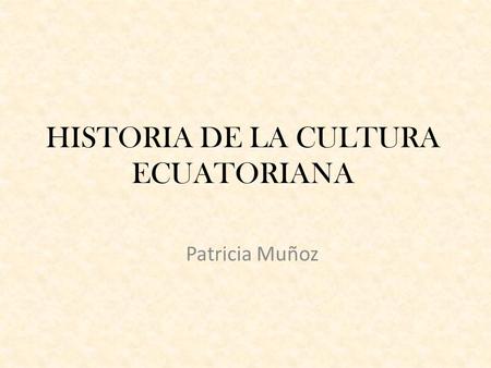 HISTORIA DE LA CULTURA ECUATORIANA