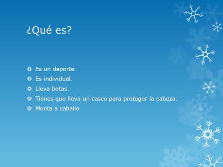 ¿Qué es?  Es un deporte.  Es individual.  Lleva botas.  Tienes que lleva un casco para proteger la cabeza.  Monta a caballo.