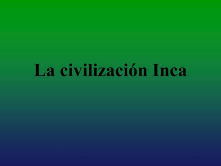 La civilización Inca.