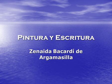 Pintura y Escritura Zenaida Bacardí de Argamasilla.