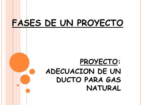 PROYECTO: ADECUACION DE UN DUCTO PARA GAS NATURAL