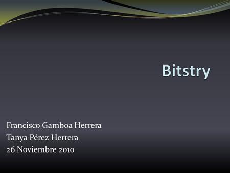 Francisco Gamboa Herrera Tanya Pérez Herrera 26 Noviembre 2010.
