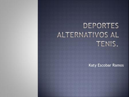 Deportes alternativos al tenis.