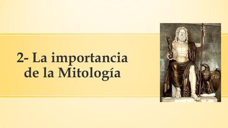 2- La importancia de la Mitología