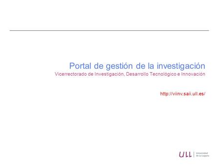 Portal de gestión de la investigación Vicerrectorado de Investigación, Desarrollo Tecnológico e Innovación