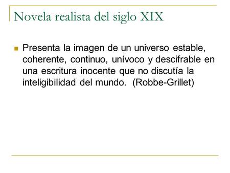 Novela realista del siglo XIX Presenta la imagen de un universo estable, coherente, continuo, unívoco y descifrable en una escritura inocente que no discutía.