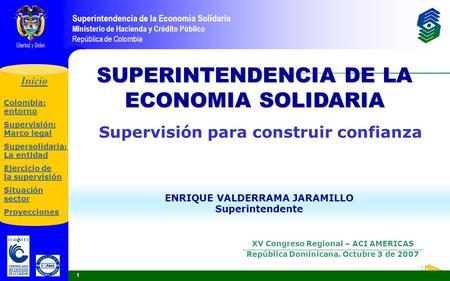 Inicio Por unas entidades solidarias confiables Superintendencia de la Economía Solidaria Ministerio de Hacienda y Crédito Público República de Colombia.