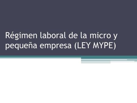 Régimen laboral de la micro y pequeña empresa (LEY MYPE)