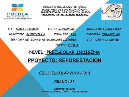 GOBIERNO DEL ESTADO DE PUEBLA SECRETARIA DE EDUCACIÓN PÚBLICA SUBSECRETARIA DE EDUCACIÓN BÁSICA DIRECCIÓN DE EDUCACIÓN INDÍGENA C.T.: KUALI TACHALIS C.C.T.: