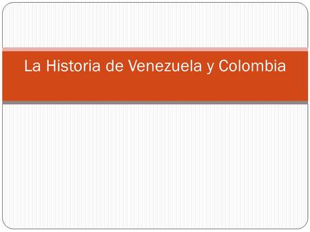 La Historia de Venezuela y Colombia