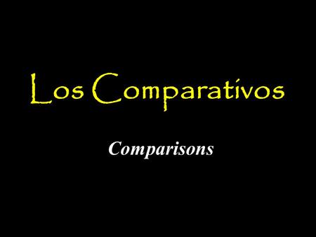 Los Comparativos Comparisons. más + adjective + que = More…than Mi corbata es más bonita que tu corbata. Mi maestro es más inteligente que tu maestro.