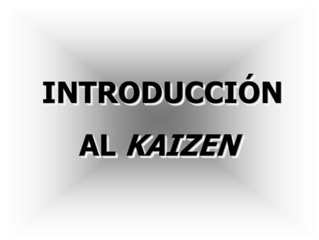 INTRODUCCIÓN AL KAIZEN.