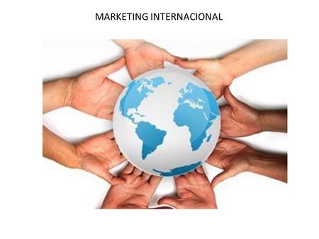 MARKETING INTERNACIONAL. Identificar el Cambio de los Negocios a Nivel Mundial. Identificar la Tarea del Gerente de Marketing Internacional Determinar.