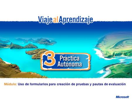 Uso de formularios para creación de pruebas y pautas de evaluación R e d d e P r o f e s o r e s I n n o v a d o r e s Módulo: Uso de formularios para.