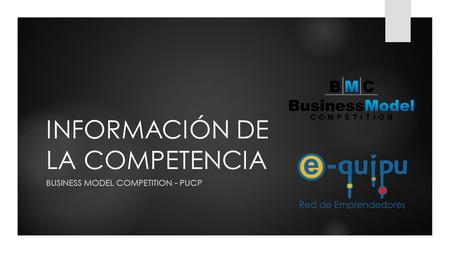INFORMACIÓN DE LA COMPETENCIA BUSINESS MODEL COMPETITION - PUCP.