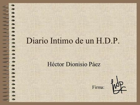 Diario Intimo de un H.D.P. Héctor Dionisio Páez Firma:
