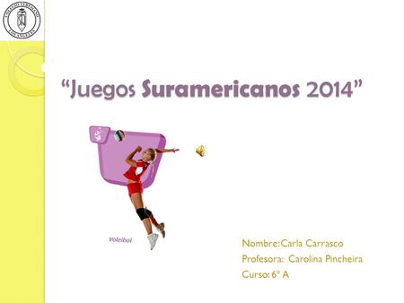 “Juegos Suramericanos 2014” Nombre: Carla Carrasco Profesora: Carolina Pincheira Curso: 6º A.