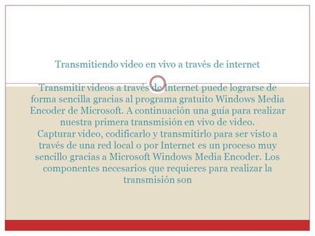 Transmitiendo video en vivo a través de internet Transmitir videos a través de Internet puede lograrse de forma sencilla gracias al programa gratuito Windows.