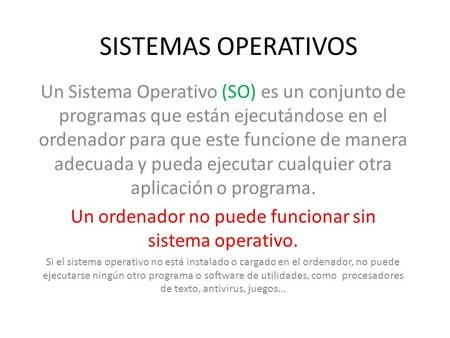 Un ordenador no puede funcionar sin sistema operativo.