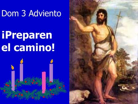 Dom 3 Adviento ¡Preparen el camino!. ¡Qué alegría cuando me dijeron: “Vamos a la casa del Señor”! Ya están pisando nuestros pies tus umbrales, Jerusalén.