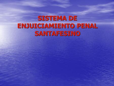 SISTEMA DE ENJUICIAMIENTO PENAL SANTAFESINO. En lo procedimental Confusión entre la actividad persecutoria y la decisoria en la figura del juez instructor.