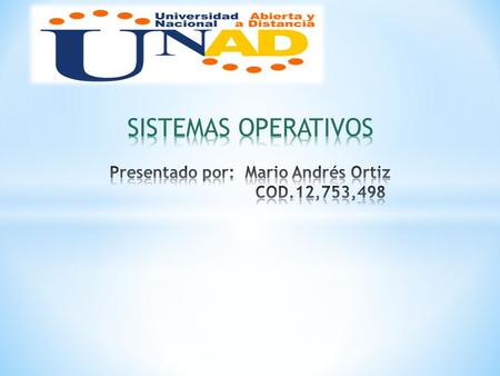 SISTEMAS OPERATIVOS Presentado por: Mario Andrés Ortiz COD.12,753,498