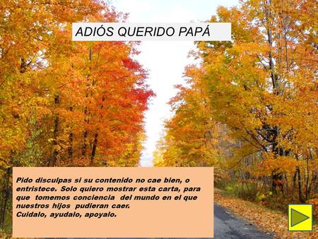 ADIÓS QUERIDO PAPÁ Pido disculpas si su contenido no cae bien, o entristece. Solo quiero mostrar esta carta, para que tomemos conciencia del mundo en.