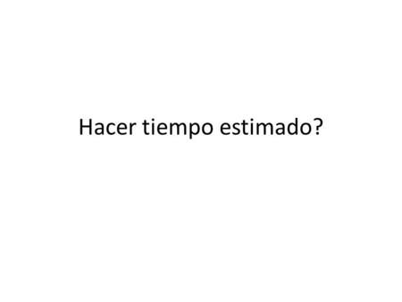 Hacer tiempo estimado?. Comprensión escrita Actividades/ Destrezas CECOEIOEOE.