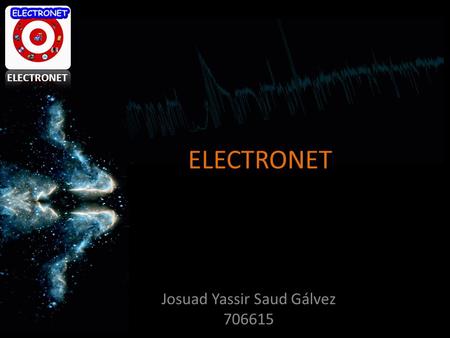 ELECTRONET Josuad Yassir Saud Gálvez 706615 ELECTRONET.