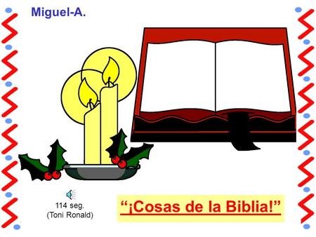 “¡Cosas de la Biblia!” Miguel-A. 114 seg. (Toni Ronald)