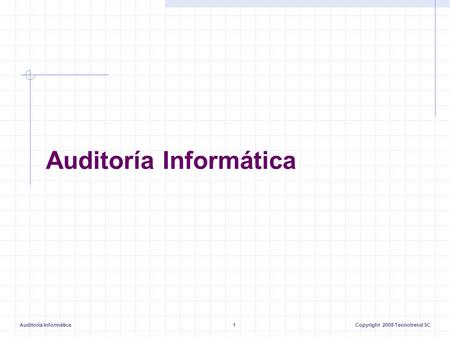 Auditoría Informática1Copyright 2008 Tecnotrend SC Auditoría Informática.