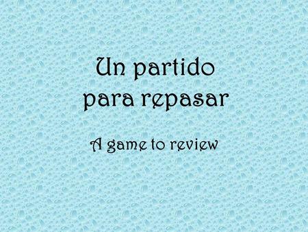 Un partido para repasar A game to review Write the following time in Spanish. Ms. Hauschild will give you the time.