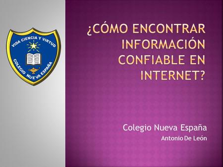 Colegio Nueva España Antonio De León.  La Red cibernética nos rodea cada día con un sinfín de información, que en muchas ocasiones nos aturde, frustra.