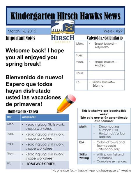 Kindergarten Hirsch Hawks News Important Notes Welcome back! I hope you all enjoyed you spring break! Bienvenido de nuevo! Espero que todos hayan disfrutado.