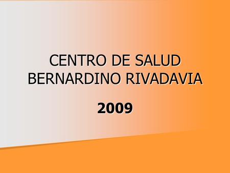 CENTRO DE SALUD BERNARDINO RIVADAVIA 2009. ATENCIONES.