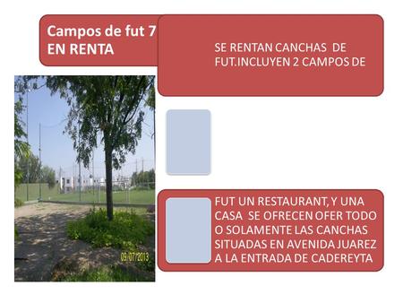 Campos de fut 7 EN RENTA SE RENTAN CANCHAS DE FUT.INCLUYEN 2 CAMPOS DE FUT UN RESTAURANT, Y UNA CASA SE OFRECEN OFER TODO O SOLAMENTE LAS CANCHAS SITUADAS.