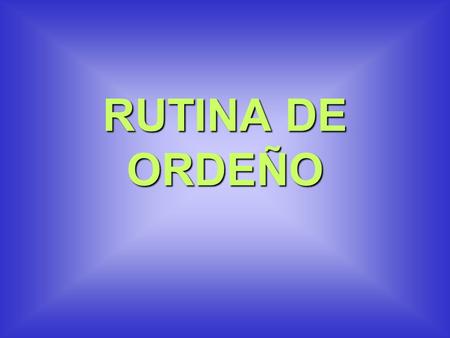 RUTINA DE ORDEÑO.