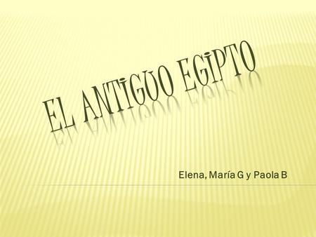 Elena, María G y Paola B. Fue una deslumbrante civilización que surgió al agruparse los asentamientos situados en las riberas del cauce medio y bajo del.
