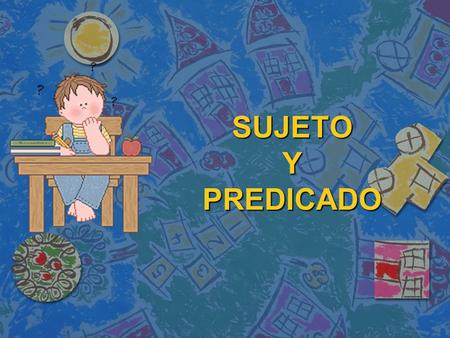 SUJETO Y PREDICADO.