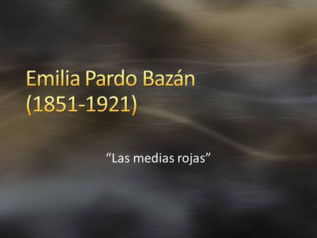 Emilia Pardo Bazán ( ) “Las medias rojas” 4/18/2017 2:27 AM