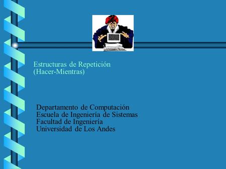 Estructuras de Repetición  (Hacer-Mientras)